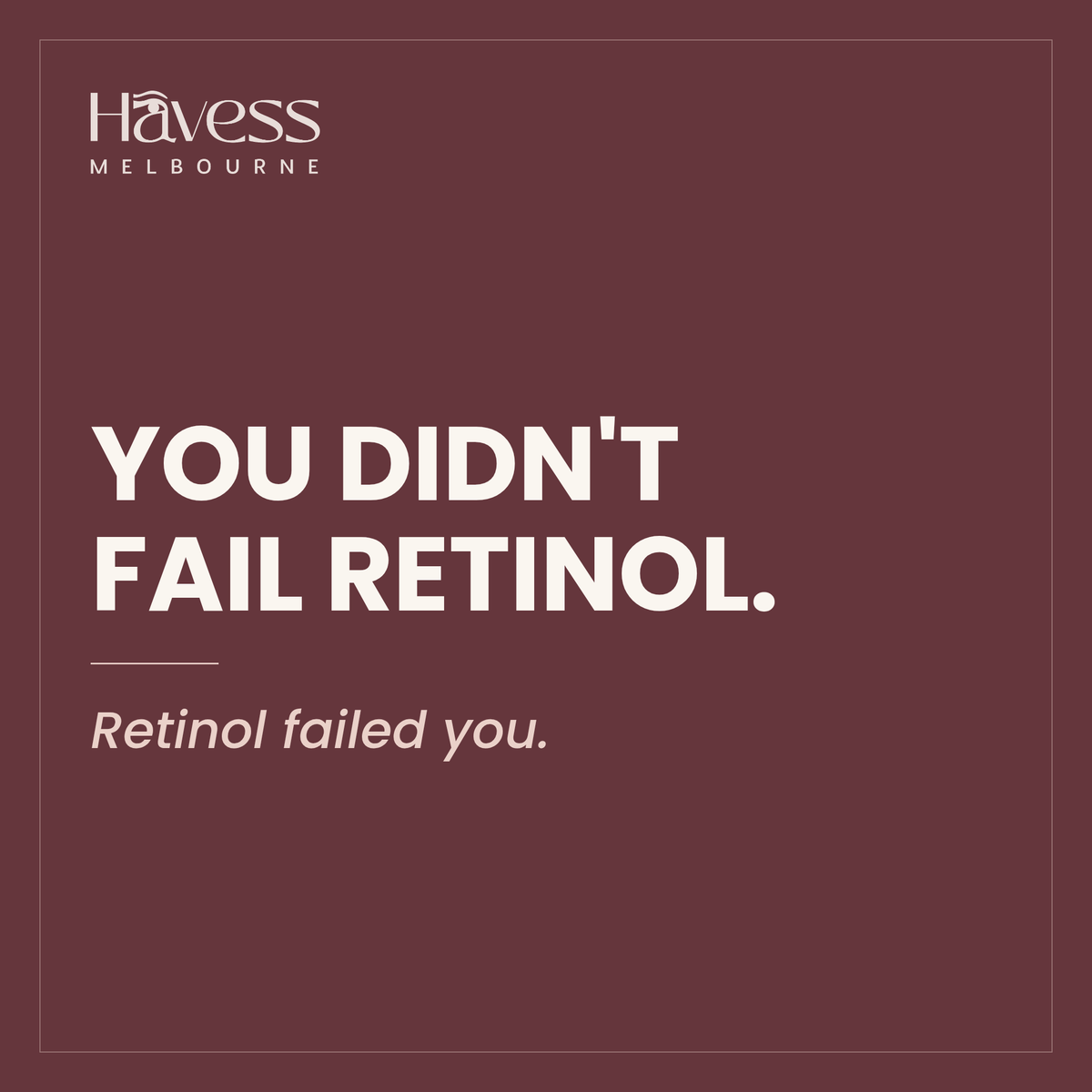 You didn't fail retinol. Retinol failed you.